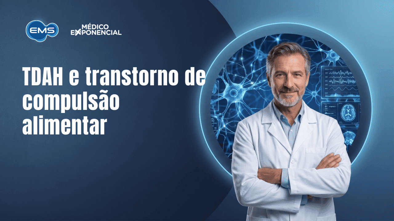 TDAH e transtorno de compulsão alimentar: o papel da lisdexanfetamina