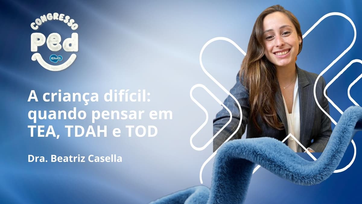 CONGRESSO PED - A criança difícil: quando pensar em TDAH, TEA e TOD ou apenas fase do desenvolvimento