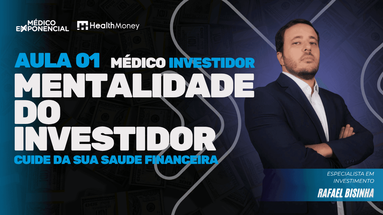 Médico Investidor - Aula 01 - Mentalidade de Investidor: cuide da sua saúde financeira