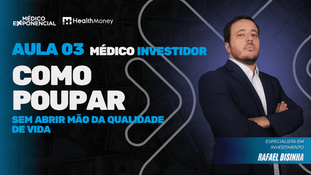 Foto de Médico Investidor - Aula 03 - Como poupar e gastar melhor sem abrir mão da qualidade de vida