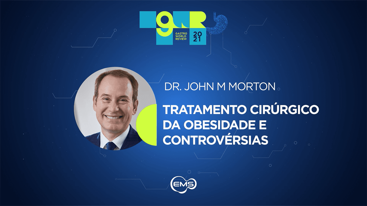 Tratamento Cirúrgico da Obesidade e Controvérsias - Dr. John Morton | GWR 2021